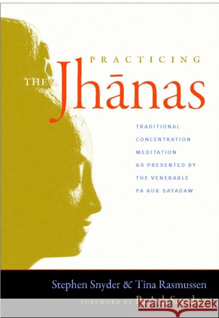 Practicing the Jhanas: Traditional Concentration Meditation as Presented by the Venerable Pa Auk Sayadaw Stephen Snyder 9781590307335 Shambhala Publications Inc - książka