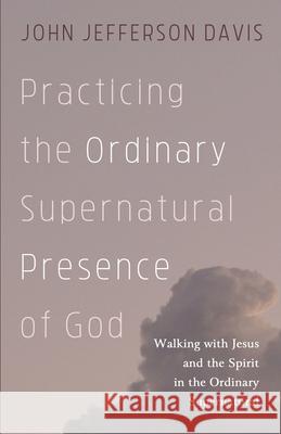 Practicing the Ordinary Supernatural Presence of God John Jefferson Davis 9781725285002 Cascade Books - książka