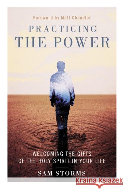 Practicing the Power: Welcoming the Gifts of the Holy Spirit in Your Life C. Samuel Storms 9780310533849 Zondervan - książka