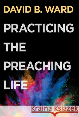 Practicing the Preaching Life David B. Ward 9781501854941 Abingdon Press - książka