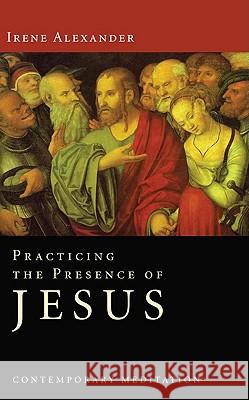 Practicing the Presence of Jesus Irene Alexander 9781610971065 Wipf & Stock Publishers - książka