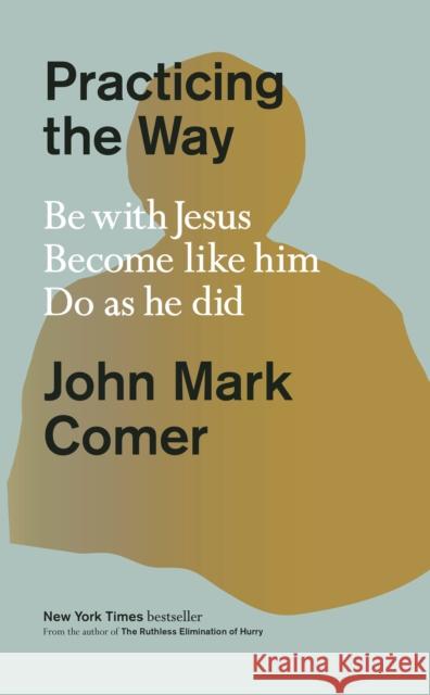 Practicing the Way: Be with Jesus. Become like him. Do as he did. John Mark Comer 9780593193822 Waterbrook Press - książka