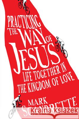 Practicing the Way of Jesus – Life Together in the Kingdom of Love Mark Scandrette 9780830836345 InterVarsity Press - książka