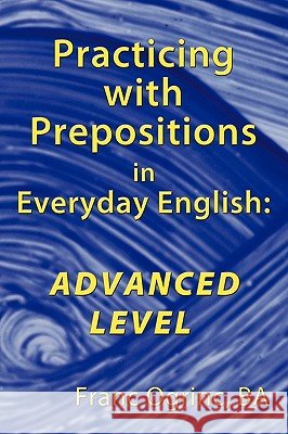 Practicing with Prepositions in Everyday English: Advanced Level Ogrinc Ba, Franc 9781449037406 AUTHORHOUSE - książka