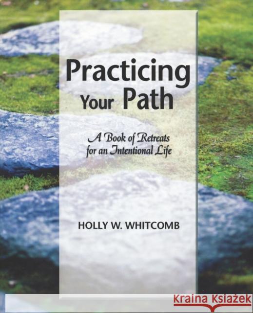 Practicing Your Path: A Book of Retreats for an Intentional Life Whitcomb, Holly W. 9780806690186 Innisfree Press - książka