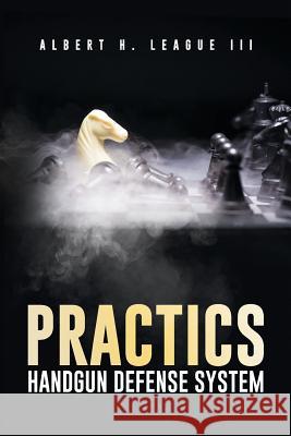 Practics: Handgun Defense System Albert H. League 9781732324626 Baltimore House - książka
