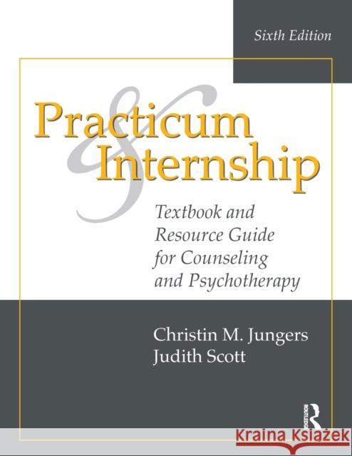 Practicum and Internship: Textbook and Resource Guide for Counseling and Psychotherapy Christin M. Jungers Judith Scott 9781138492608 Routledge - książka