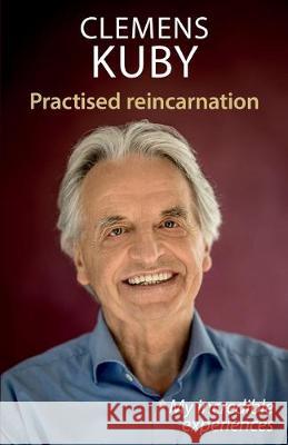 Practised Reincarnation: My incredible experiences Margit Loerzer Clemens Kuby 9783932486302 Clemens Kuby Medienshop - książka