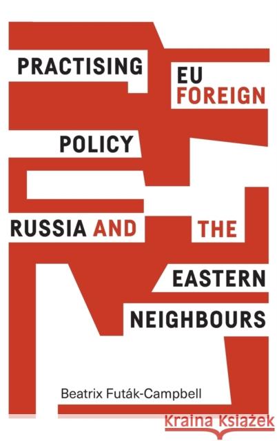 Practising EU foreign policy: Russia and the eastern Neighbours Futák-Campbell, Beatrix 9780719095894 Manchester University Press - książka