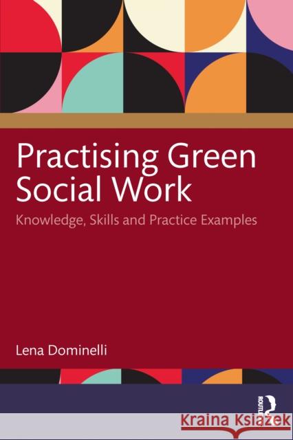 Practising Green Social Work: Considerations of Knowledge, Skills and Practice Lena (Durham University, UK) Dominelli 9781041090205 Routledge - książka