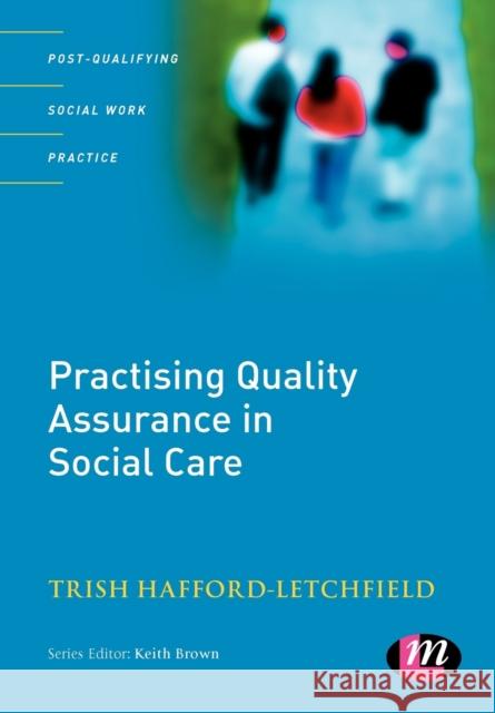 Practising Quality Assurance in Social Care Trish Hafford-Letchfield 9781844450848 LEARNING MATTERS LTD - książka