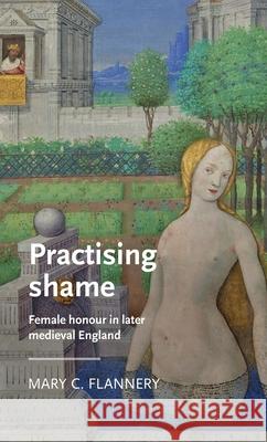 Practising Shame: Female Honour in Later Medieval England  9781526110077 Manchester University Press - książka