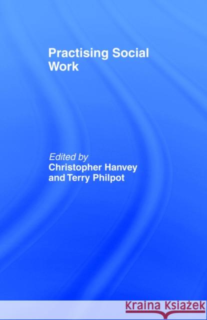 Practising Social Work Chris Hanvey Terry Philpot 9780415092371 Routledge - książka