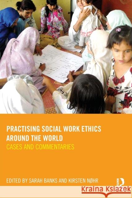 Practising Social Work Ethics Around the World: Cases and Commentaries Banks, Sarah 9780415560337 Taylor & Francis Ltd - książka