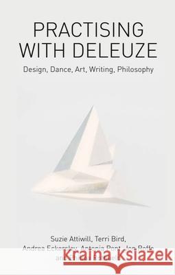 Practising with Deleuze: Design, Dance, Art, Writing, Philosophy Terri Bird 9781474429351 Edinburgh University Press - książka