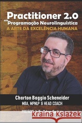 Practitioner 2.0 Em Programação Neurolinguística: A arte da excelência humana Spritzer, Nelson, Baggio Scheneider, Charton 9781082569869 Independently Published - książka