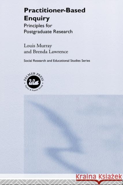 Practitioner-Based Enquiry: Principles and Practices for Postgraduate Research Lawrence, Brenda 9780750707725 Falmer Press - książka