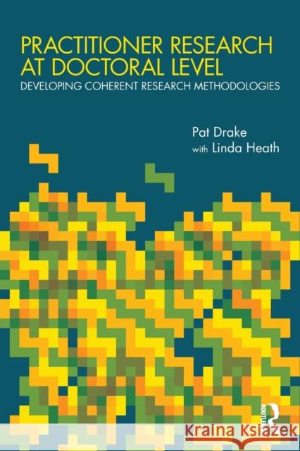 Practitioner Research at Doctoral Level: Developing Coherent Research Methodologies Drake, Pat 9780415490221  - książka