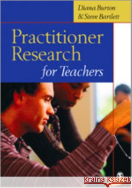 Practitioner Research for Teachers Diana M. Burton Steve Bartlett 9780761944201 Paul Chapman Publishing - książka