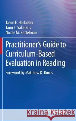Practitioner's Guide to Curriculum-Based Evaluation in Reading Jason E. Harlacher Tami L. Sakelaris Nicole M. Kattelman 9781461493594 Springer - książka