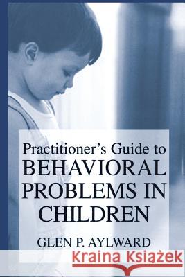 Practitioner's Guide to Behavioral Problems in Children Glen P. Aylward 9781461349426 Springer - książka