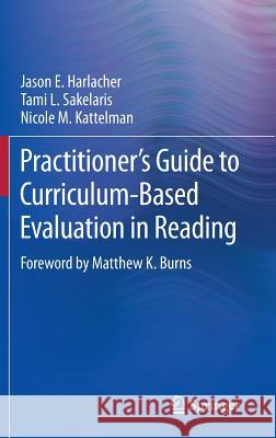 Practitioner's Guide to Curriculum-Based Evaluation in Reading Jason E. Harlacher Tami L. Sakelaris Nicole M. Kattelman 9781461493594 Springer - książka