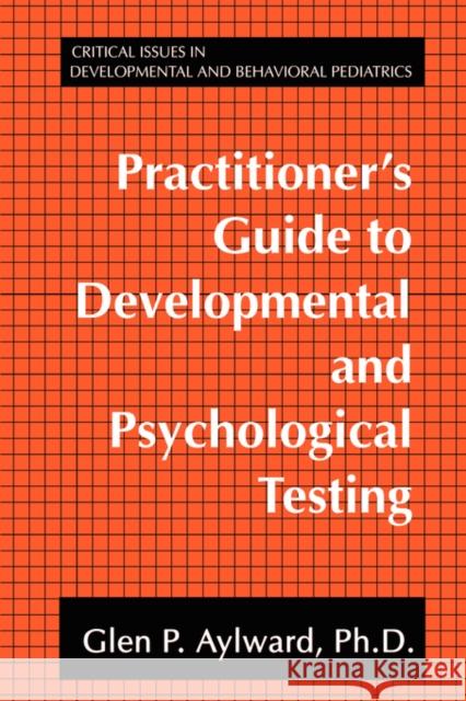 Practitioner's Guide to Developmental and Psychological Testing Glen P. Aylward 9780306446894 Kluwer Academic Publishers - książka