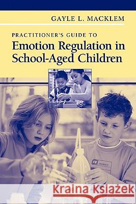 Practitioner's Guide to Emotion Regulation in School-Aged Children Gayle L. Macklem 9781441944771 Springer - książka