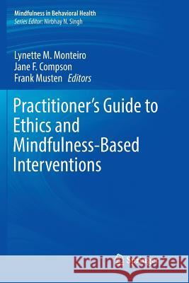 Practitioner's Guide to Ethics and Mindfulness-Based Interventions Lynette M. Monteiro Jane F. Compson Frank Musten 9783319879031 Springer - książka