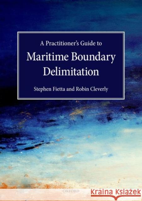 Practitioner's Guide to Maritime Boundary Delimitation Fietta, Stephen 9780199657476 Oxford University Press, USA - książka