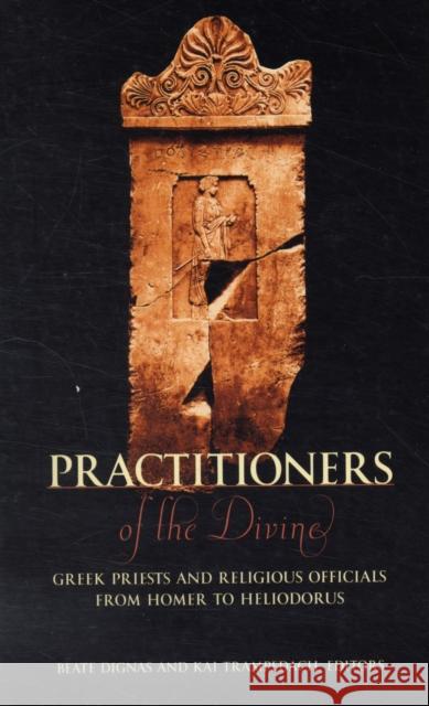 Practitioners of the Divine: Greek Priests and Religious Officials from Homer to Heliodorus Dignas, Beate 9780674027879 Not Avail - książka