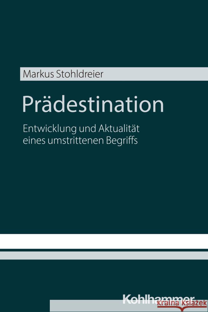 Pradestination: Entwicklung Und Aktualitat Eines Umstrittenen Begriffs Markus Stohldreier 9783170457577 Kohlhammer - książka