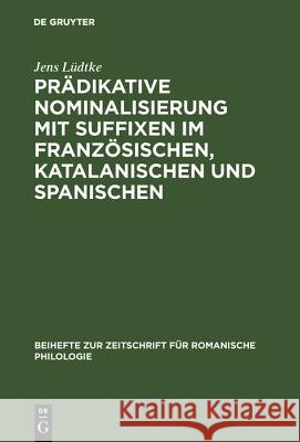 Prädikative Nominalisierung Mit Suffixen Im Französischen, Katalanischen Und Spanischen Jens Lüdtke 9783484520721 de Gruyter - książka