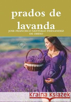 Prados De Lavanda JOSE FRANCISCO SANTIAGO FERNANDEZ DE OBESO 9781326529048 Lulu.com - książka