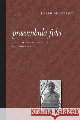 Praeambula Fidei: Thomism and the God of the Philosophers McInerny, Ralph 9780813214580 Catholic University of America Press - książka