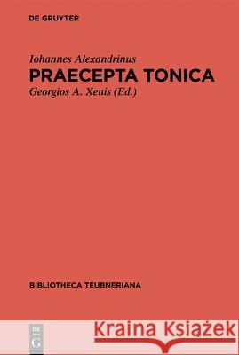 Praecepta Tonica Iohannes Alexandrinus                    Georgios A. Xenis 9783110251562 Walter de Gruyter - książka