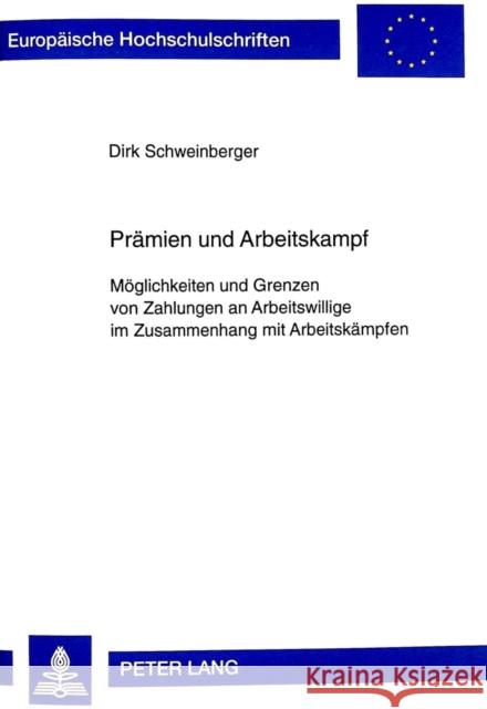 Praemien Und Arbeitskampf: Moeglichkeiten Und Grenzen Von Zahlungen an Arbeitswillige Im Zusammenhang Mit Arbeitskaempfen Schweinberger, Dirk 9783631335543 Peter Lang Gmbh, Internationaler Verlag Der W - książka