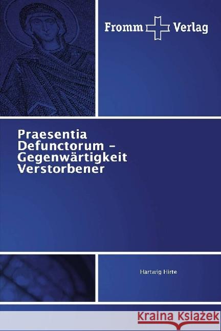 Praesentia Defunctorum - Gegenwärtigkeit Verstorbener Hirte, Hartwig 9783841650016 Fromm Verlag - książka