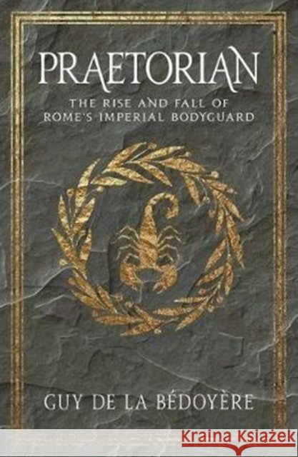 Praetorian: The Rise and Fall of Rome's Imperial Bodyguard Guy de la Bedoyere 9780300234381 Yale University Press - książka