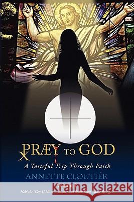 Praey to God Annette Cloutier 9781436315555 Xlibris Corporation - książka