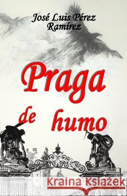 Praga de humo Perez Ramirez, Jose Luis 9781542973311 Createspace Independent Publishing Platform - książka