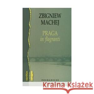 Praga in flagranti MACHEJ ZBIGNIEW 9788366143692 POGRANICZE - książka