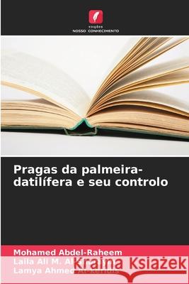 Pragas da palmeira-datilífera e seu controlo Abdel-Raheem, Mohamed, Ali M. Al-Shuraym, Laila, Ahmed Al-keridis, Lamya 9786208995355 Edições Nosso Conhecimento - książka