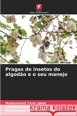 Pragas de insetos do algodão e o seu manejo Iqbal, Muhammad Yasir, Hasnain, Farhat, Nawaz, Muhammad Rab 9786209331480 Edições Nosso Conhecimento - książka