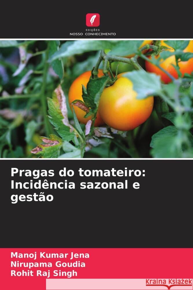 Pragas do tomateiro: Incidencia sazonal e gestao Manoj Kumar Jena Nirupama Goudia Rohit Raj Singh 9786206267744 Edicoes Nosso Conhecimento - książka