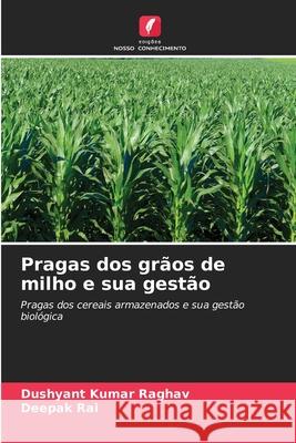 Pragas dos gr?os de milho e sua gest?o Dushyant Kumar Raghav Deepak Rai 9786207556465 Edicoes Nosso Conhecimento - książka