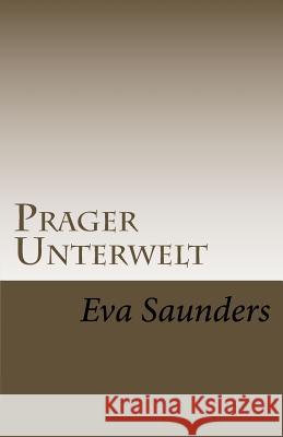 Prager Unterwelt Eva Saunders 9781542359108 Createspace Independent Publishing Platform - książka