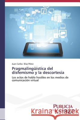 Pragmalingüística del disfemismo y la descortesía Díaz Pérez Juan Carlos 9783639554250 Publicia - książka