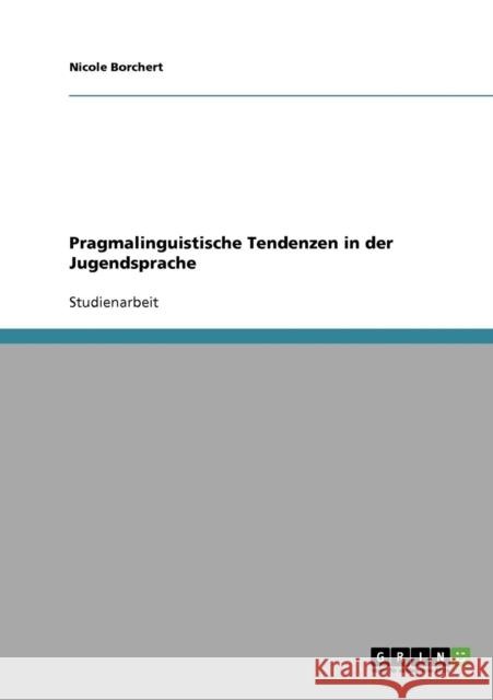 Pragmalinguistische Tendenzen in der Jugendsprache Nicole Borchert 9783638794503 Grin Verlag - książka