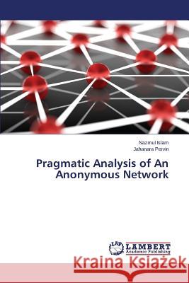 Pragmatic Analysis of An Anonymous Network Islam Nazmul                             Pervin Jahanara 9783659465543 LAP Lambert Academic Publishing - książka
